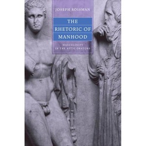 The Rhetoric of Manhood - (Joan Palevsky Imprint in Classical Literature) by  Joseph Roisman (Hardcover) - 1 of 1