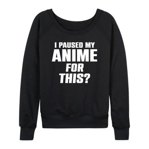 Women's - Instant Message - I Paused My Anime For This Lightweight French Terry Wide Neck Long Sleeve Shirt - 1 of 4