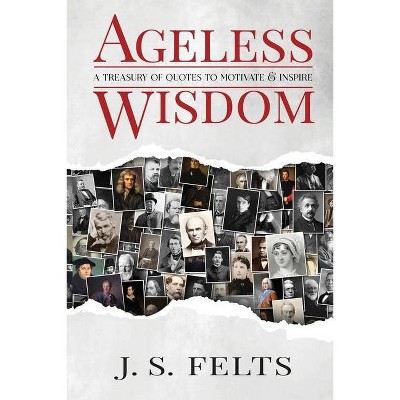 Ageless Wisdom - by  J S Felts (Paperback)