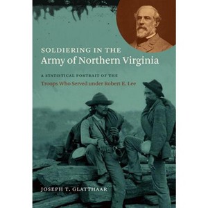 Soldiering in the Army of Northern Virginia - (Civil War America) by  Joseph T Glatthaar (Paperback) - 1 of 1