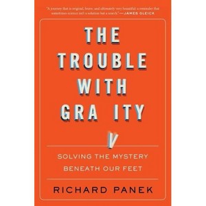 The Trouble with Gravity - by  Richard Panek (Paperback) - 1 of 1