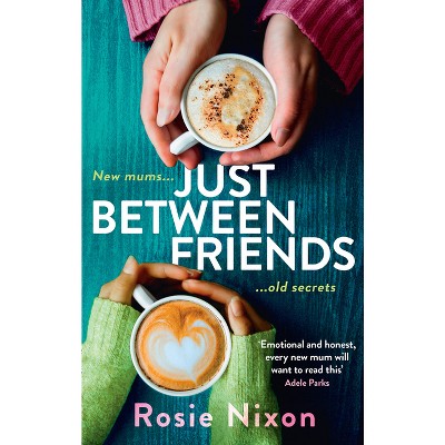 Just Between Friends - by  Rosie Nixon (Paperback)