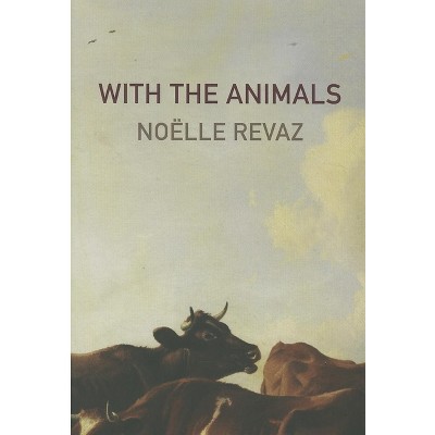 With the Animals - by  Noelle Revaz (Paperback)