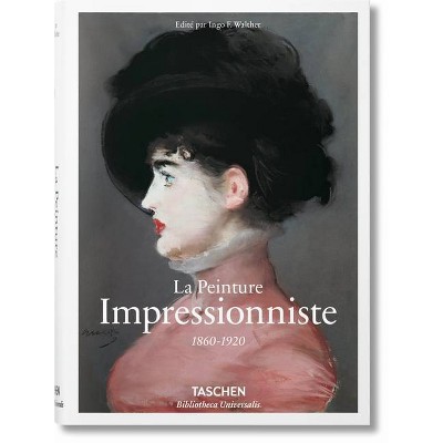 La Peinture Impressionniste - (Bibliotheca Universalis) by  Ingo F Walther (Hardcover)