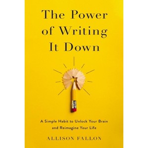 The Power of Writing It Down - by  Allison Fallon (Paperback) - 1 of 1