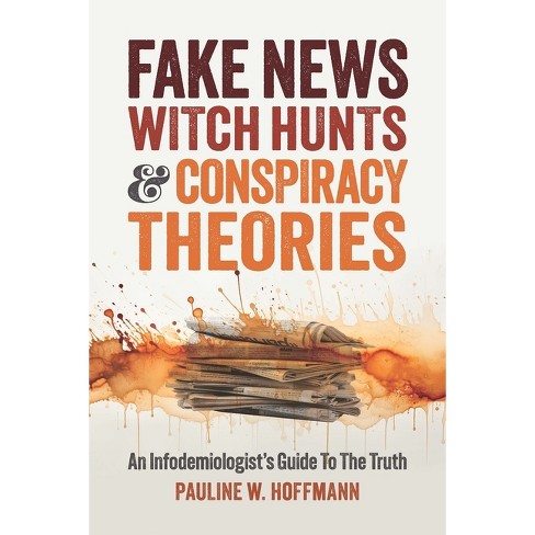 Fake News, Witch Hunts, and Conspiracy Theories - by  Pauline W Hoffmann (Paperback) - image 1 of 1