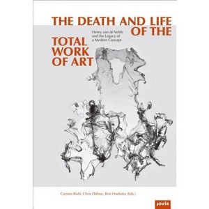 The Death and Life of the Total Work of Art - by  Chris Dähne & Rixt Hoekstra & Carsten Ruhl (Hardcover) - 1 of 1