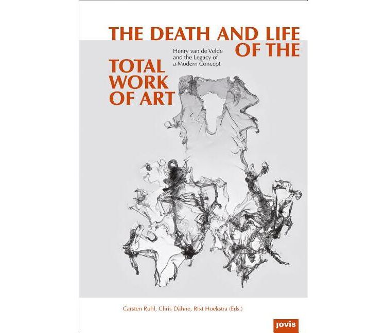 The Death and Life of the Total Work of Art - by  Chris Dähne & Rixt Hoekstra & Carsten Ruhl (Hardcover), 1 of 1