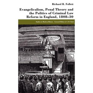 Evangelicalism, Penal Theory and the Politics of Criminal Law - (Studies in Modern History) by  R Follett (Hardcover) - 1 of 1