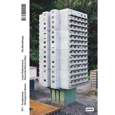 Die Abrissfrage - (Fundamente Ökologisches Bauen) by  Luise Rellensmann & Alexander Stumm (Paperback)