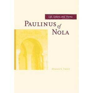 Paulinus of Nola - (Transformation of the Classical Heritage) by  Dennis E Trout (Hardcover) - 1 of 1