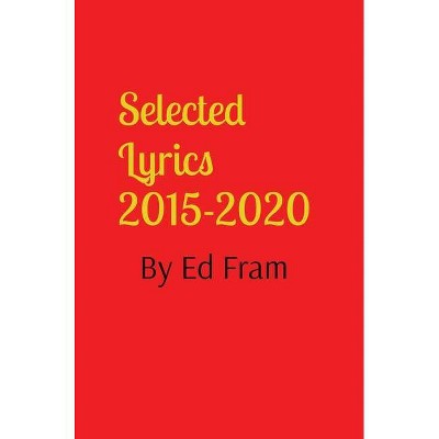 Selected Lyrics by Ed Fram - (Hardcover)