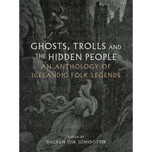 Ghosts, Trolls and the Hidden People - by  Dagrún Ósk Jónsdóttir (Hardcover) - 1 of 1