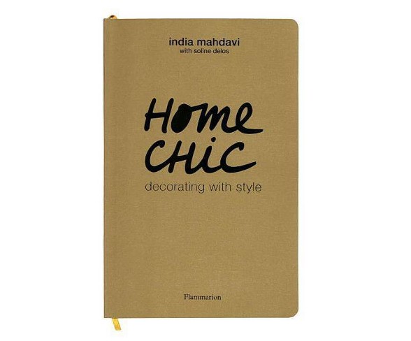 Home Chic : Decorating With Style -  by India Mahdavi (Paperback)