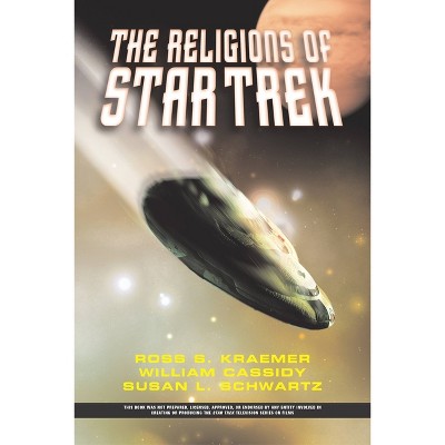 The Religions of Star Trek - by  Ross Kraemer & William Cassidy & Susan L Schwartz (Paperback)