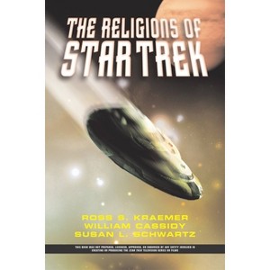 The Religions of Star Trek - by  Ross Kraemer & William Cassidy & Susan L Schwartz (Paperback) - 1 of 1