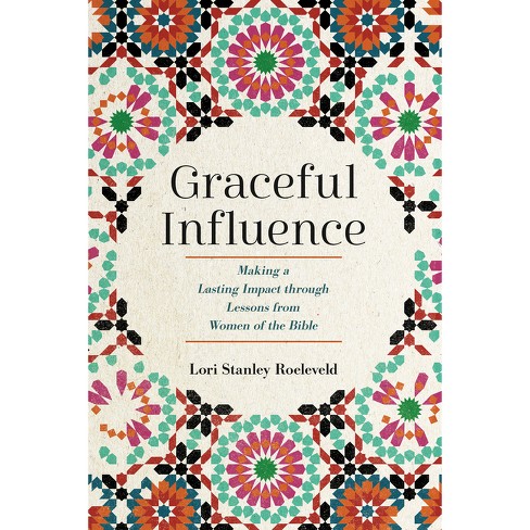 Graceful Influence - by Lori Stanley Roeleveld (Paperback)