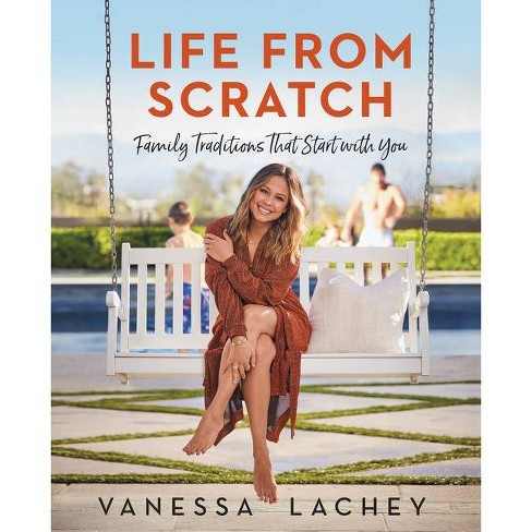 Life From Scratch - By Vanessa Lachey & Dina Gachman (hardcover) : Target