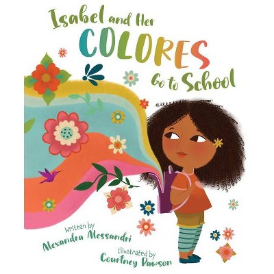 Isabel and Her Colores Go to School - by  Alexandra Alessandri (Hardcover)