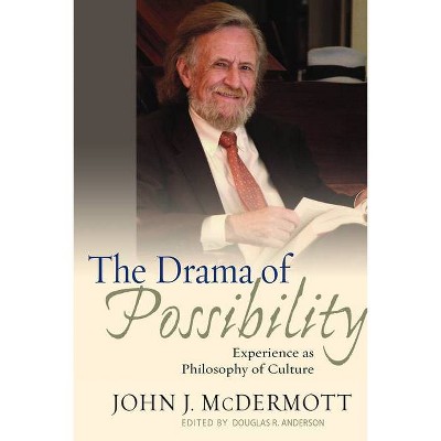 The Drama of Possibility - (American Philosophy) by  John J McDermott (Paperback)