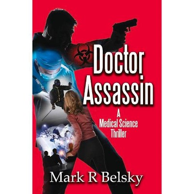 Doctor Assassin - by  Mark R Belsky (Paperback)