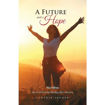 A Future and a Hope - by  Cynthia Jordan (Paperback)