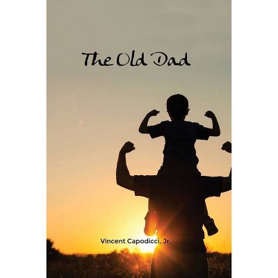 The Old Dad - by  Vincent Capodicci (Paperback)