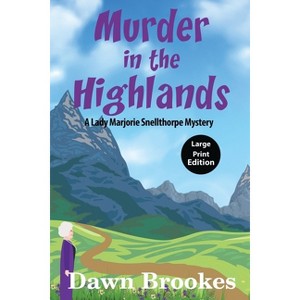 Murder in the Highlands (Large Print Edition) - (A Lady Marjorie Snellthorpe Mystery) by  Dawn Brookes (Paperback) - 1 of 1
