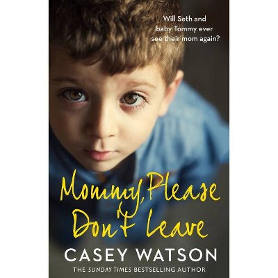 Mommy, Please Don't Leave - by  Casey Watson (Paperback)