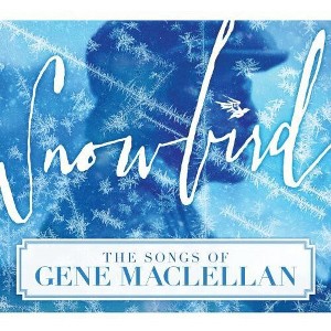 Various Artists - Snowbird: The Songs of Gene MacLellan / Various (CD) - 1 of 1