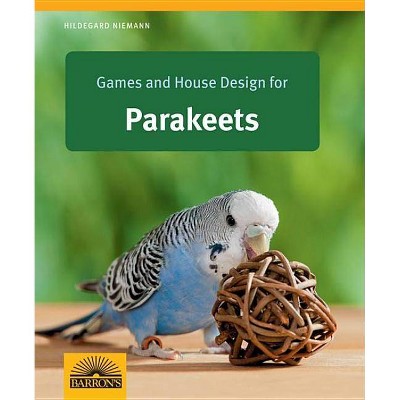 Games and House Design for Parakeets - (Games and House Design for Pets) by  Hildegard Niemann (Paperback)