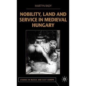 Nobility, Land and Service in Medieval Hungary - (Studies in Russia and East Europe) by  M Rady (Hardcover) - 1 of 1