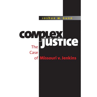 Complex Justice - by  Joshua M Dunn (Paperback)