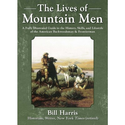 The Lives of Mountain Men - by  Bill Harris (Hardcover)