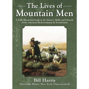 The Lives of Mountain Men - by  Bill Harris (Hardcover) - 1 of 1