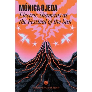 Electric Shamans at the Festival of the Sun - by  Mónica Ojeda (Paperback) - 1 of 1