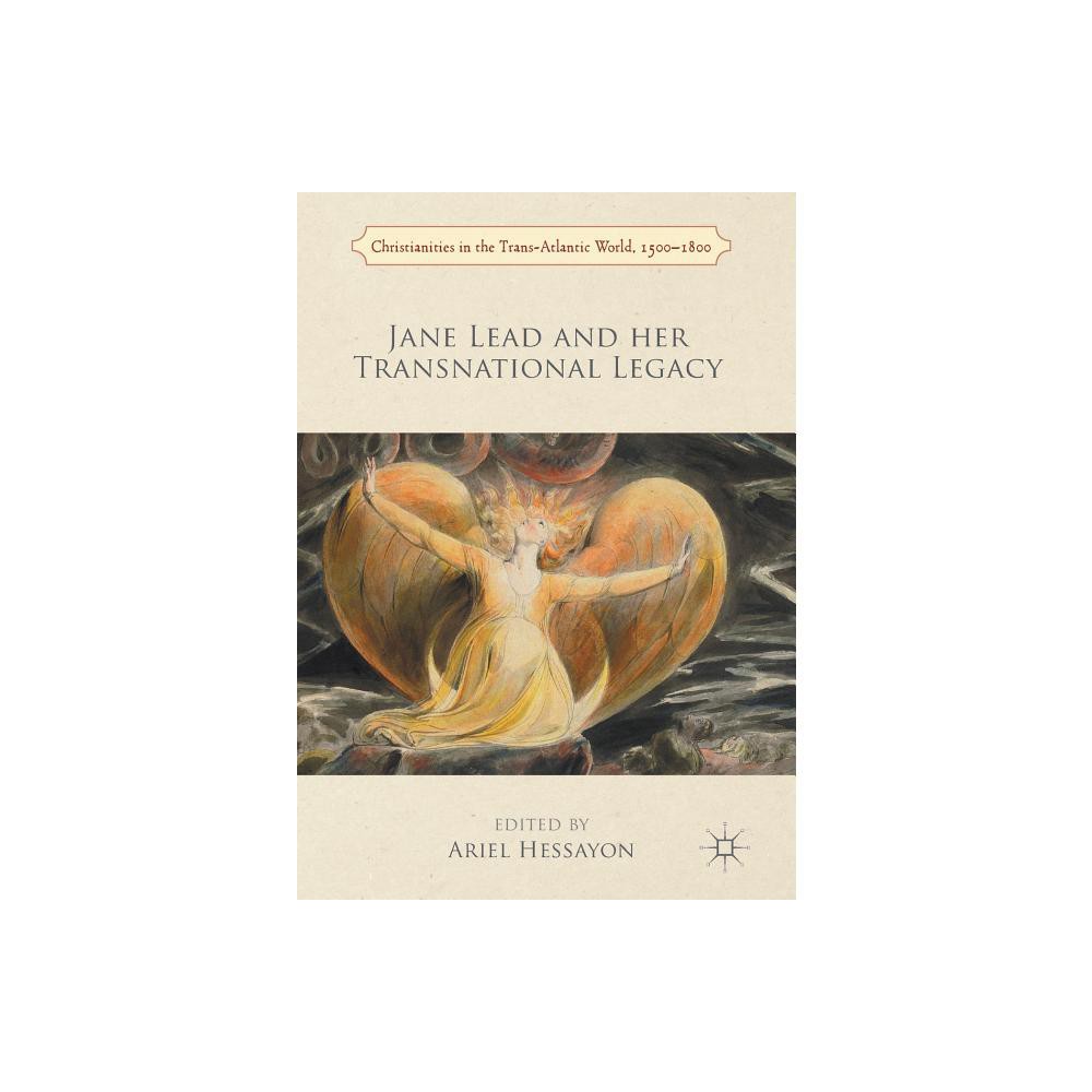 Jane Lead and Her Transnational Legacy - (Christianities in the Trans-Atlantic World) by Ariel Hessayon (Paperback)