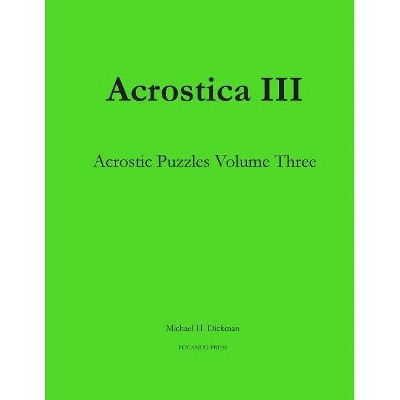 Acrostica III - by  Michael H Dickman (Paperback)