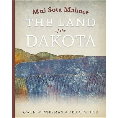 Mni Sota Makoce - by  Gwen Westerman & Bruce White (Paperback)