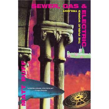 Sewer, Gas & Electric - (Public Works Trilogy (Grove Press)) by  Matt Ruff (Paperback)