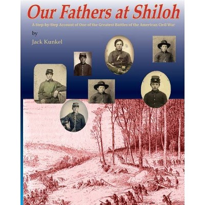 Our Fathers at Shiloh - by  Jack L Kunkel (Paperback)