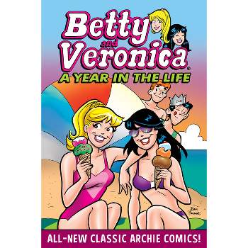 Betty & Veronica: A Year in the Life - by  Archie Superstars (Paperback)