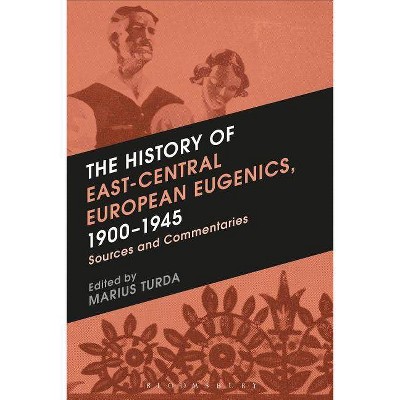 The History of East-Central European Eugenics, 1900-1945 - by  Marius Turda (Paperback)