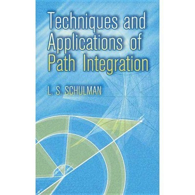 Techniques and Applications of Path Integration - (Dover Books on Physics) by  L S Schulman (Paperback)