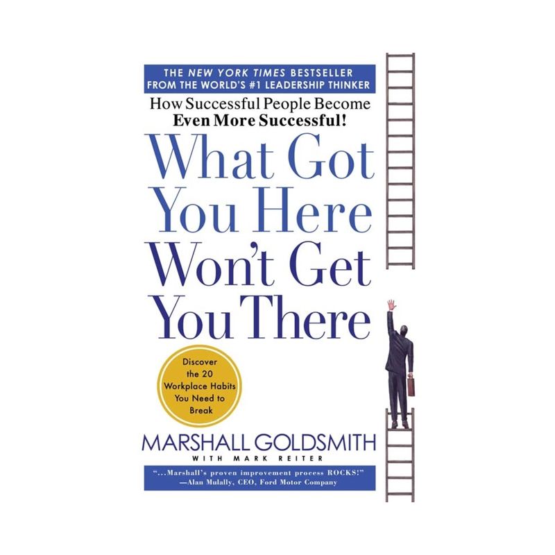 What Got You Here Won't Get You There - by  Marshall Goldsmith & Mark Reiter (Hardcover), 1 of 2