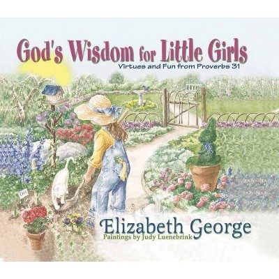 God's Wisdom for Little Girls - by  Elizabeth George (Hardcover)