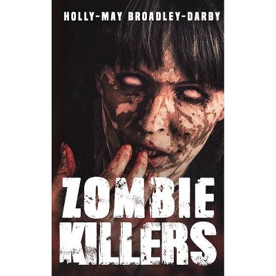 Zombie Killers - by  Holly-May Broadley-Darby (Paperback)