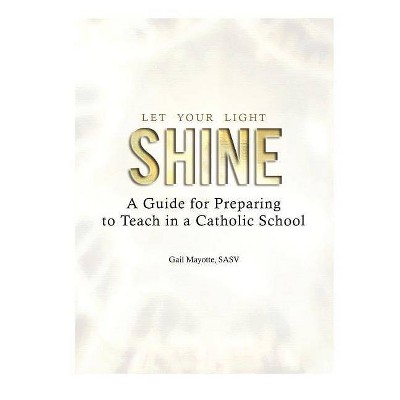 Let Your Light Shine - by  Gail Mayotte & Sasv Gail Mayotte (Paperback)