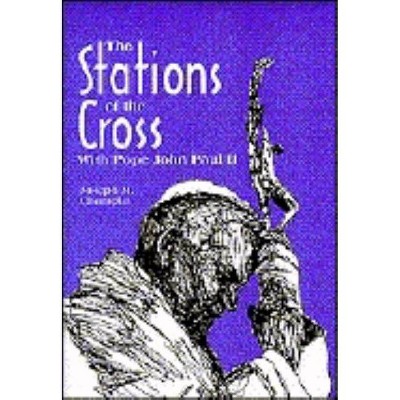 The Stations of the Cross with Saint John Paul II - by  Joseph Champlin (Paperback)