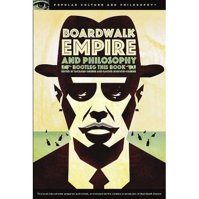 Boardwalk Empire and Philosophy - (Popular Culture and Philosophy) by  Richard Greene & Rachel Robison-Greene (Paperback)